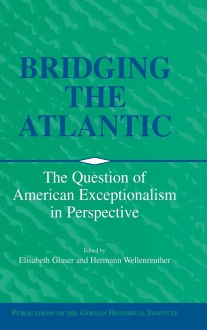 Bridging the Atlantic, ELISABETH (GERMAN HISTORICAL INSTITUTE,  Washington DC) Glaser ; Hermann (Georg-August-Universitat, Goettingen, Germany) Wellenreuther - Gebonden - 9780521782050
