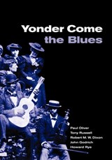 Yonder Come the Blues - PAUL (OXFORD BROOKES UNIVERSITY) OLIVER ; TONY RUSSELL ; ROBERT M. W. (AUSTRALIAN NATIONAL UNIVERSITY,  Canberra) Dixon ; John Godrich ; Howard Rye - 9780521787772