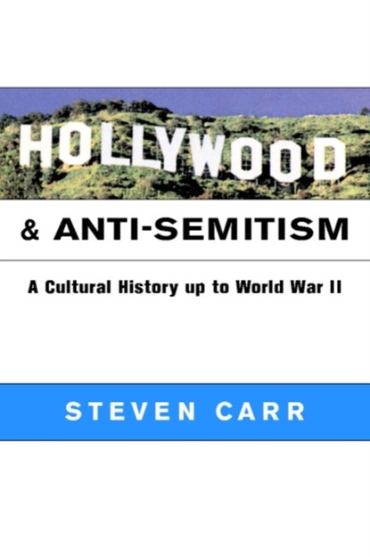 Hollywood and Anti-Semitism, STEVEN ALAN (PURDUE UNIVERSITY,  Indiana) Carr - Paperback - 9780521798549