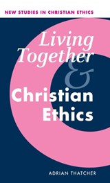 Living Together and Christian Ethics - ADRIAN (COLLEGE OF ST MARK AND ST JOHN,  Plymouth) Thatcher - 9780521802048