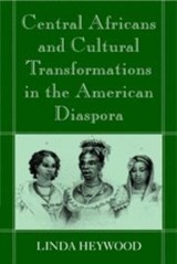 Central Africans and Cultural Transformations in the American Diaspora - LINDA M. (HOWARD UNIVERSITY,  Washington DC) Heywood - 9780521802437