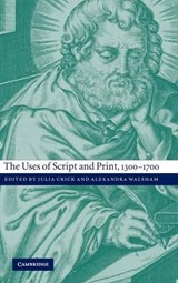 The Uses of Script and Print, 1300-1700 - JULIA (ASSOCIATE PROFESSOR,  University of Exeter) Crick ; Alexandra (University of Exeter) Walsham - 9780521810630