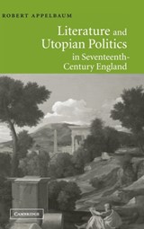 Literature and Utopian Politics in Seventeenth-Century England - Robert (University of San Diego) Appelbaum - 9780521810821