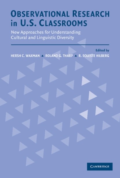 Observational Research in U.S. Classrooms, HERSH C. (UNIVERSITY OF HOUSTON) WAXMAN ; ROLAND G. (UNIVERSITY OF CALIFORNIA,  Santa Cruz) Tharp ; R. Soleste (University of California, Santa Cruz) Hilberg - Gebonden - 9780521814539