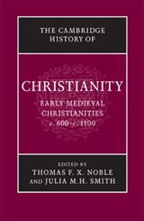 The Cambridge History of Christianity: Volume 3, Early Medieval Christianities, c.600-c.1100 - THOMAS F. X. (UNIVERSITY OF NOTRE DAME,  Indiana) Noble ; Julia M. H. (University of Glasgow) Smith - 9780521817752