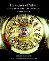 Treasures of Silver at Corpus Christi College, Cambridge - Oliver (University of Cambridge) Rackham - 9780521818803