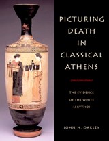 Picturing Death in Classical Athens - JOHN H. (COLLEGE OF WILLIAM AND MARY,  Virginia) Oakley - 9780521820165