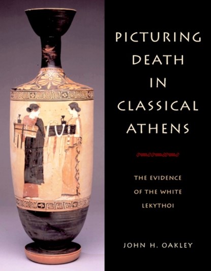 Picturing Death in Classical Athens, JOHN H. (COLLEGE OF WILLIAM AND MARY,  Virginia) Oakley - Gebonden - 9780521820165