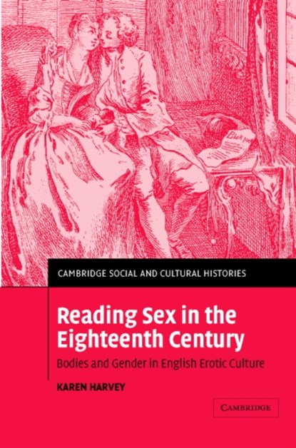 Reading Sex in the Eighteenth Century, Karen (University of Sheffield) Harvey - Gebonden - 9780521822350