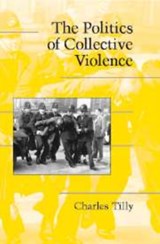 The Politics of Collective Violence - CHARLES (COLUMBIA UNIVERSITY,  New York) Tilly - 9780521824286