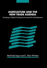 Agriculture and the New Trade Agenda - Merlinda D. (The World Bank) Ingco ; L. Alan (University of Sussex) Winters - 9780521826853