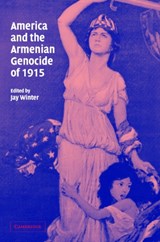 America and the Armenian Genocide of 1915 - JAY (YALE UNIVERSITY,  Connecticut) Winter - 9780521829588