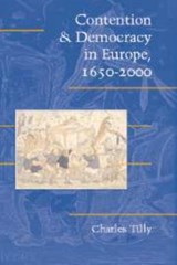 Contention and Democracy in Europe, 1650-2000 - CHARLES (COLUMBIA UNIVERSITY,  New York) Tilly - 9780521830089