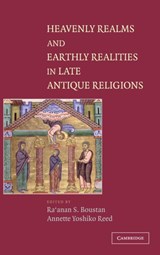 Heavenly Realms and Earthly Realities in Late Antique Religions - RA'ANAN S. (UNIVERSITY OF MINNESOTA) BOUSTAN ; ANNETTE YOSHIKO (M. MARK AND ESTHER K. WATKINS ASSISTANT PROFESSOR IN THE HUMANITIES,  McMaster University, Ontario) Reed - 9780521831024