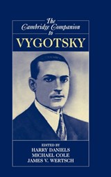 The Cambridge Companion to Vygotsky - HARRY (UNIVERSITY OF BATH) DANIELS ; MICHAEL (UNIVERSITY OF CALIFORNIA,  San Diego) Cole ; James V. (Washington University, St Louis) Wertsch - 9780521831048