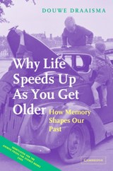 Why Life Speeds Up As You Get Older - DOUWE (RIJKSUNIVERSITEIT GRONINGEN,  The Netherlands) Draaisma - 9780521834247