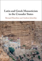 Latin and Greek Monasticism in the Crusader States - BERNARD (UNIVERSITY OF NOTTINGHAM) HAMILTON ; ANDREW (ROYAL HOLLOWAY,  University of London) Jotischky - 9780521836388