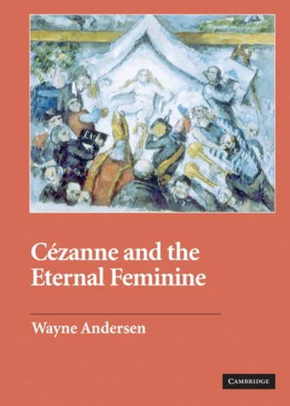 Cezanne and The Eternal Feminine, Wayne (Massachusetts Institute of Technology) Andersen - Gebonden - 9780521837262