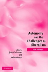 Autonomy and the Challenges to Liberalism - JOHN (PENNSYLVANIA STATE UNIVERSITY) CHRISTMAN ; JOEL (UNIVERSITEIT UTRECHT,  The Netherlands) Anderson - 9780521839518