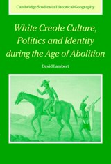 White Creole Culture, Politics and Identity during the Age of Abolition - DAVID (ROYAL HOLLOWAY,  University of London) Lambert - 9780521841313