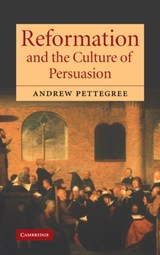 Reformation and the Culture of Persuasion - ANDREW (UNIVERSITY OF ST ANDREWS,  Scotland) Pettegree - 9780521841757