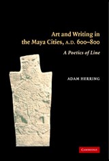 Art and Writing in the Maya Cities, AD 600-800 - ADAM (SOUTHERN METHODIST UNIVERSITY,  Texas) Herring - 9780521842464