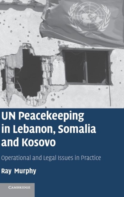 UN Peacekeeping in Lebanon, Somalia and Kosovo, RAY  (NATIONAL UNIVERSITY OF IRELAND,  Galway) Murphy - Gebonden - 9780521843058