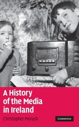 A History of the Media in Ireland - CHRISTOPHER (NATIONAL UNIVERSITY OF IRELAND,  Maynooth) Morash - 9780521843928