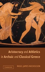 Aristocracy and Athletics in Archaic and Classical Greece - NIGEL (REED COLLEGE,  Oregon) Nicholson - 9780521845229