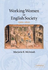 Working Women in English Society, 1300-1620 - MARJORIE KENISTON (UNIVERSITY OF COLORADO,  Boulder) McIntosh - 9780521846165
