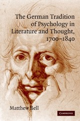 The German Tradition of Psychology in Literature and Thought, 1700-1840 - Matthew (King's College London) Bell - 9780521846264
