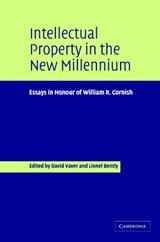 Intellectual Property in the New Millennium - David (University of Oxford) Vaver ; Lionel (University of Cambridge) Bently - 9780521846431