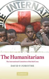 The Humanitarians - DAVID P. (UNIVERSITY OF NEBRASKA,  Lincoln) Forsythe - 9780521848282