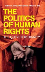 The Politics of Human Rights - SABINE C. (DR,  Universitat Mannheim, Germany) Carey ; Mark Gibney ; Steven C. (University of North Texas) Poe - 9780521849210