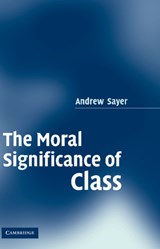 The Moral Significance of Class - Andrew (Lancaster University) Sayer - 9780521850896