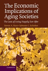 The Economic Implications of Aging Societies - STEVEN A. (WATSON WYATT WORLDWIDE,  Washington DC) Nyce ; Sylvester J. (Watson Wyatt Worldwide, Washington DC) Schieber - 9780521851534