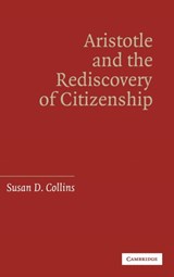 Aristotle and the Rediscovery of Citizenship - Susan D. (University of Houston) Collins - 9780521860468
