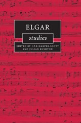 Elgar Studies - J. P. E. (ROYAL HOLLOWAY,  University of London) Harper-Scott ; Julian (University of Leeds) Rushton - 9780521861991