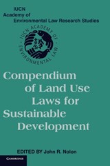 Compendium of Land Use Laws for Sustainable Development - JOHN R. (PACE UNIVERSITY,  New York) Nolon - 9780521862172