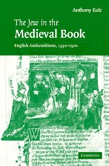 The Jew in the Medieval Book - ANTHONY (READER IN MEDIEVAL STUDIES,  Birkbeck College, University of London) Bale - 9780521863544