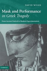 Mask and Performance in Greek Tragedy - DAVID (ROYAL HOLLOWAY,  University of London) Wiles - 9780521865227