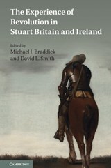 The Experience of Revolution in Stuart Britain and Ireland - Michael J. (University of Sheffield) Braddick ; David L. (University of Cambridge) Smith - 9780521868969
