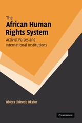 The African Human Rights System, Activist Forces and International Institutions - OBIORA CHINEDU (YORK UNIVERSITY,  Toronto) Okafor - 9780521869065