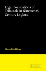 Legal Foundations of Tribunals in Nineteenth Century England - Chantal (University of Exeter) Stebbings - 9780521869072