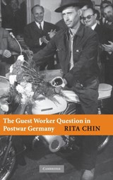 The Guest Worker Question in Postwar Germany - RITA (UNIVERSITY OF MICHIGAN,  Ann Arbor) Chin - 9780521870009