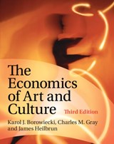 The Economics of Art and Culture - KAROL J. (PROFESSOR OF BUSINESS ECONOMICS,  University of Southern Denmark) Borowiecki ; Charles M. (University of St Thomas, Minnesota) Gray ; James (Fordham University, New York) Heilbrun - 9780521870306