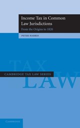 Income Tax in Common Law Jurisdictions: Volume 1, From the Origins to 1820 - Peter (University of Cambridge) Harris - 9780521870832