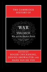 The Cambridge History of War: Volume 4, War and the Modern World - ROGER (GEORGETOWN UNIVERSITY,  Washington DC) Chickering ; Dennis  (Colorado College) Showalter ; Hans (University of Cambridge) van de Ven - 9780521875776