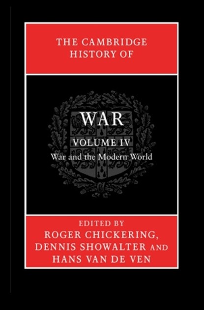 The Cambridge History of War: Volume 4, War and the Modern World, ROGER (GEORGETOWN UNIVERSITY,  Washington DC) Chickering ; Dennis  (Colorado College) Showalter ; Hans (University of Cambridge) van de Ven - Gebonden - 9780521875776