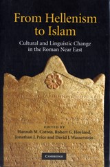 From Hellenism to Islam - HANNAH M. (HEBREW UNIVERSITY OF JERUSALEM) COTTON ; ROBERT G. (UNIVERSITY OF ST ANDREWS,  Scotland) Hoyland ; Jonathan J. (Tel-Aviv University) Price ; David J. (Vanderbilt University, Tennessee) Wasserstein - 9780521875813
